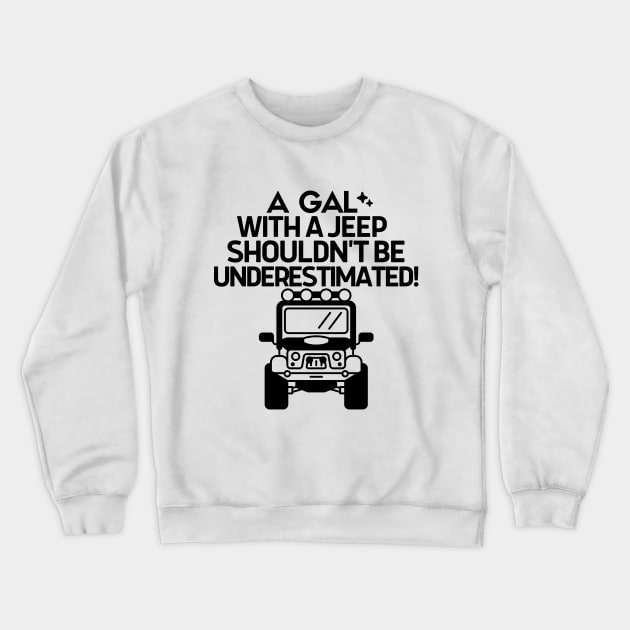 Never underestimate a gal with a jeep Crewneck Sweatshirt by mksjr